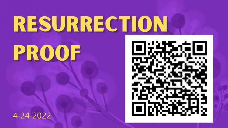 April 17, 2022 – Sunday Notes: Resurrection Proof!