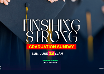 Sunday Morning Worship: June 12, 2022: FINISHING STRONG – GRADUATION SUNDAY