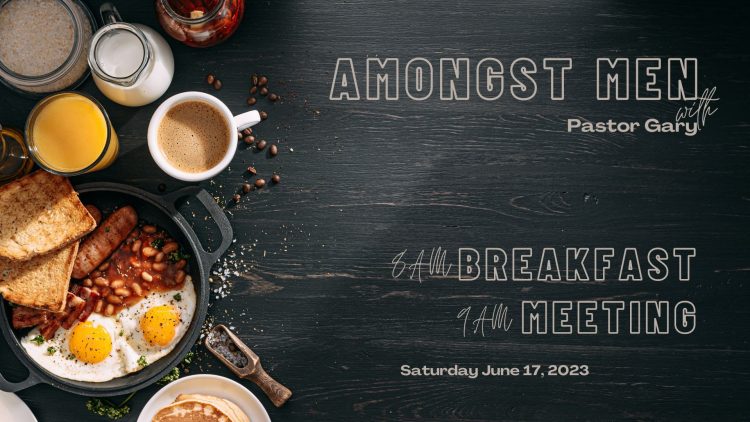 Amongst Men with Pastor Gary: Food and Fellowship for Men: Saturday June 17th @ 8am