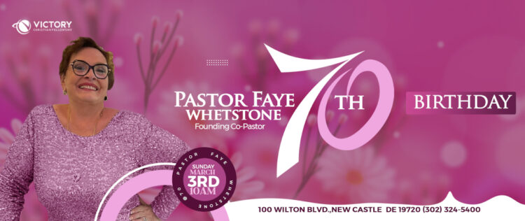 PASTOR FAYE WHETSTONE’S 70TH BIRTHDAY – A CELEBRATION FOLLOWING THE 10AM SERVICE ON MARCH 3RD