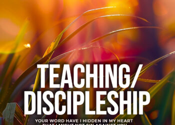 TEACHING/DISCIPLESHIP: YOUR WORD HAVE I HID IN MY HEART