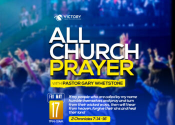 ALL CHURCH PRAYER WITH PASTOR GARY WHETSTONE, FRIDAY MAY 17TH @ 7PM