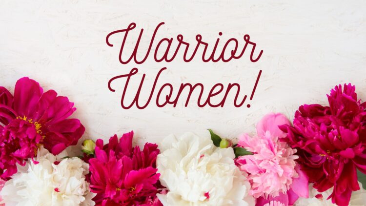 Sunday Notes: May 12th, 2024 – Mother’s Day 2024 – WARRIOR WOMEN!