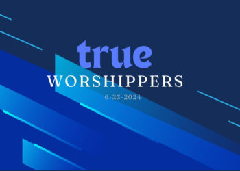Sunday Notes: June 23rd, 2024: True Worshippers