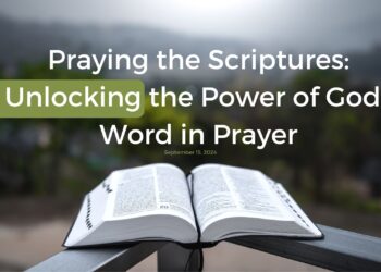 Sunday Notes: September 15th, 2024: Praying the Scriptures: Unlocking the Power of God’s Word in Prayer