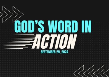 Sunday Notes: September 29th, 2024: God’s Word in Action