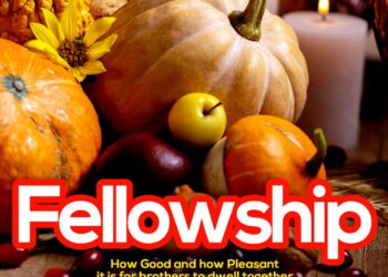 Fellowship: How Good and how Pleasant it is for brothers to dwell together in unity.