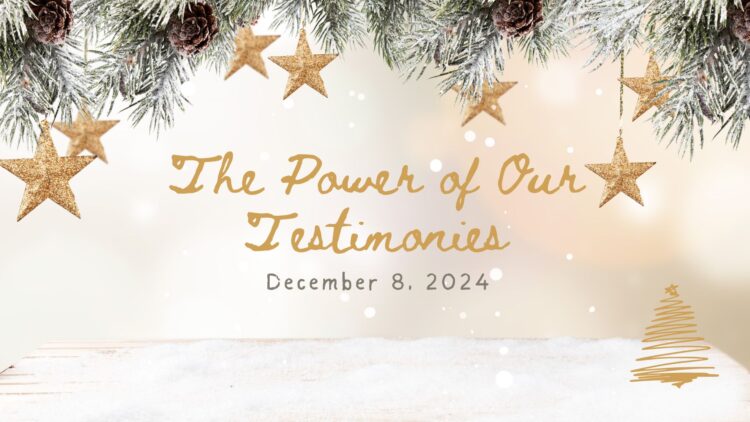 Sunday Notes: December 8th, 2024: The Power of Our Testimonies