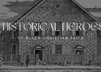 HISTORICAL HEROES OF BLACK CHRISTIAN FAITH