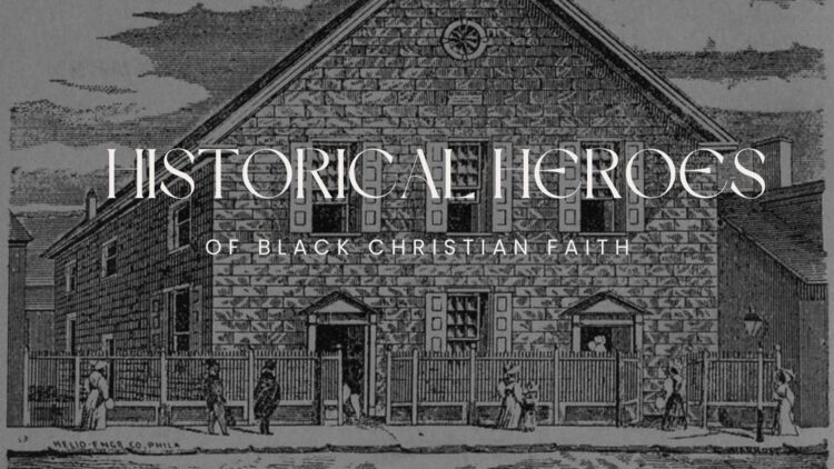 HISTORICAL HEROES OF BLACK CHRISTIAN FAITH