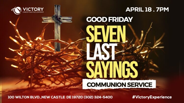 Good Friday Seven Last Sayings & Communion Service: April 18th @ 7PM