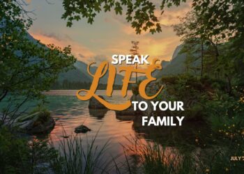 Sunday Notes: July 27th, 2025: Speak Life to Your Family